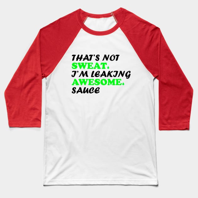 That's not sweat I'm leaking awesome sauce Baseball T-Shirt by Owl Canvas